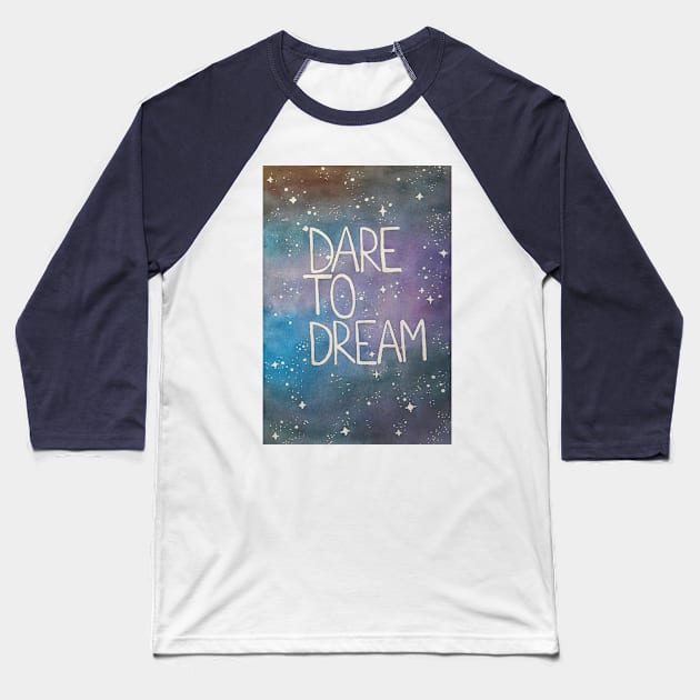 Dare to dream Baseball T-Shirt by kellyalison